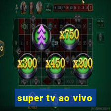 super tv ao vivo